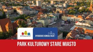 Konsultacje dotyczące utworzenia Parku Kulturowego Stare Miasto w Bydgoszczy